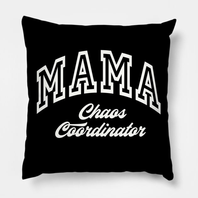 MAMA Choas Coordinator New Mom Boys Mom Girls Mommy Pillow by SilverLake