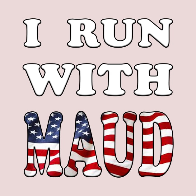 I Run With Maud Funny Expression by YassShop