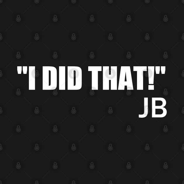 JB "I Did That" by Motivation sayings 