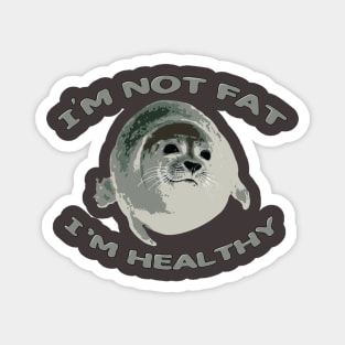 I’m Not Fat, I’m Healthy Magnet