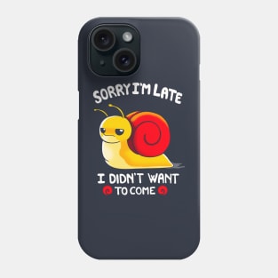 Sorry I am Late, I didn't want to come Phone Case