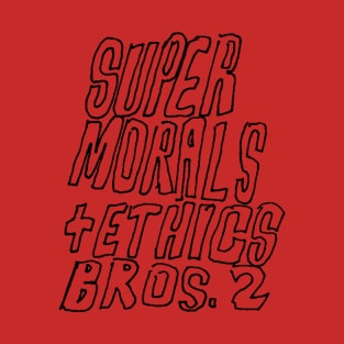 super Morals and ethics bros. 2 T-Shirt