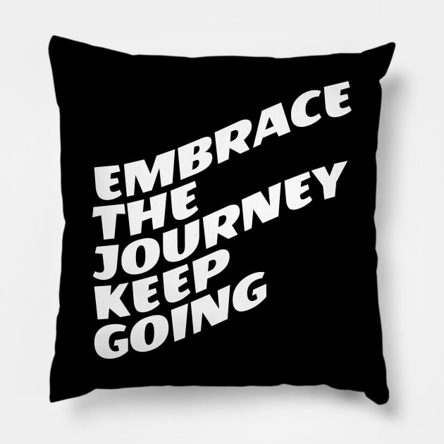 Embrace The Journey Keep Going Pillow by Texevod