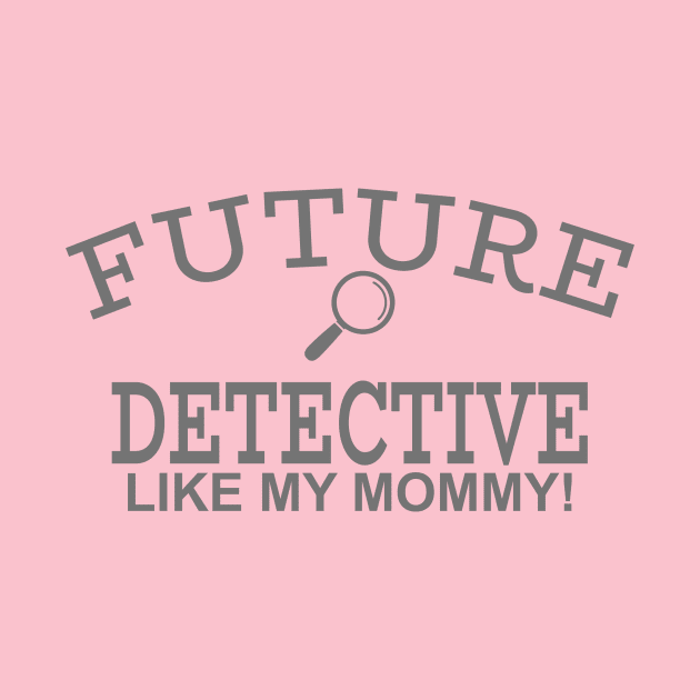 Future Detective Like My Mommy by PeppermintClover