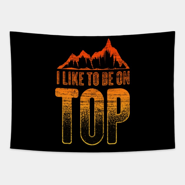 Like To Be On Top Lover Outdoor Climb Tee Mountain Hiking Tapestry by Proficient Tees