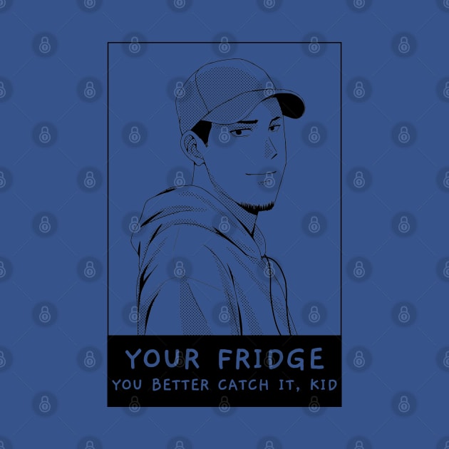 Your Fridge. You Better Catch It Kid. by TeachUrb