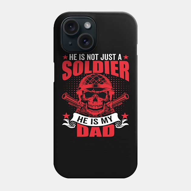 He is Not Just a Soldier He is My Dad American Veteran Design Phone Case by Wanderlust Creations