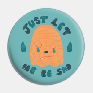 Just Let Me Be Sad Pin