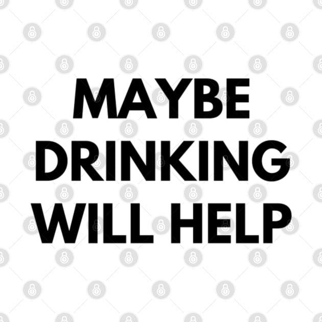 Maybe Drinking Will Help by 9 Turtles Project