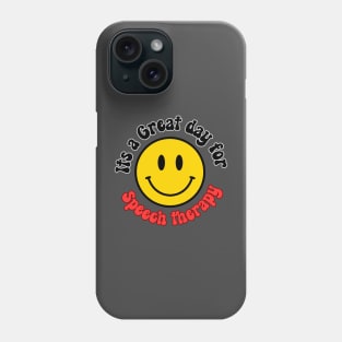 Its a Great Day for Speech Therapy Smiley face Phone Case