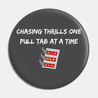 Chasing Thrills One Pull Tab At A Time Pin