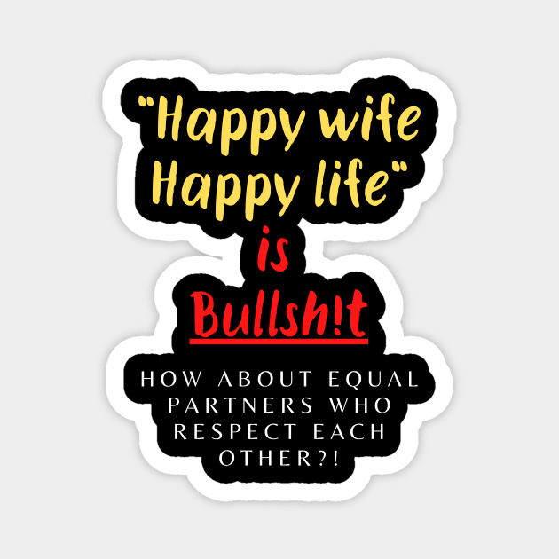 Happy Wife Happy Life is Bullsh!t Magnet by Fantastic Store