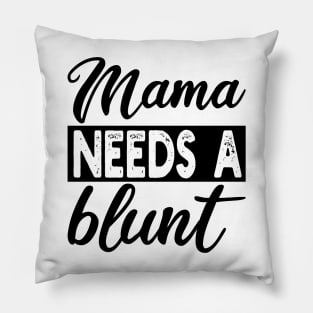 mama needs a blunt Pillow