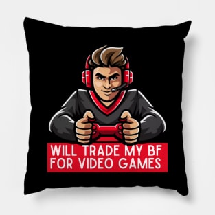 Will trade my boyfriend for video games Pillow