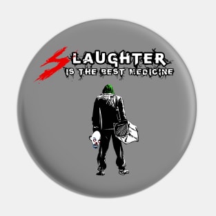 Slaughter is The Best Medicine Pin