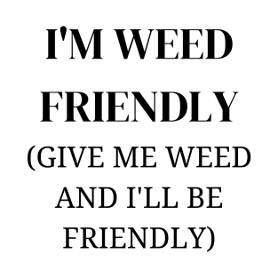 I'm Weed Friendly | Smart Successful Stoner | Cannabis Community | Stoners Gifts T-Shirt