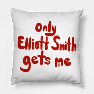 only elliott smith gets me Pillow