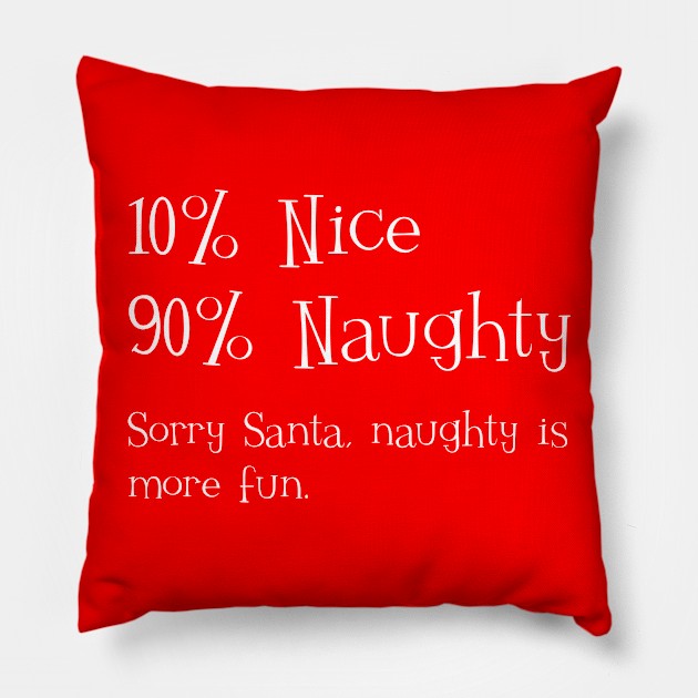 Funny Christmas - 10% Nice 90% Naughty, Sorry Santa Pillow by CoastalDesignStudios