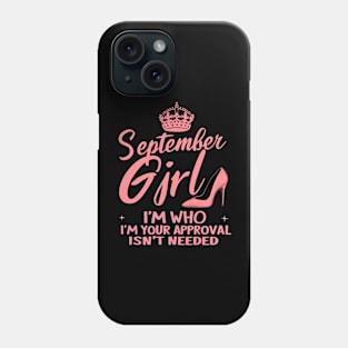 September Girl, I'm Who I'm Your Approval Isn't Needed Phone Case