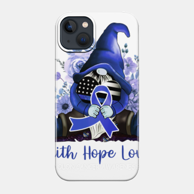 Faith Hope Love Colon Cancer Awareness Gnome Blue Ribbon - Faith Hope Love Colon Cancer Awareness - Phone Case