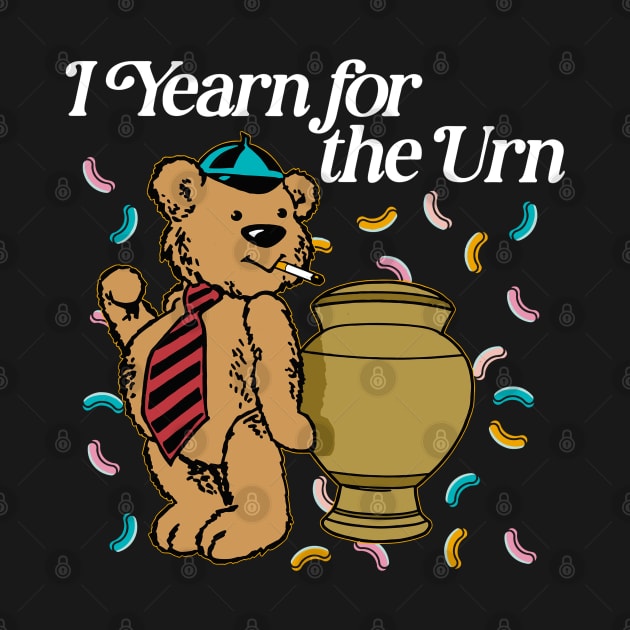 I Yearn For The Urn Funny Bear Meme with A Cigarette by ADODARNGH