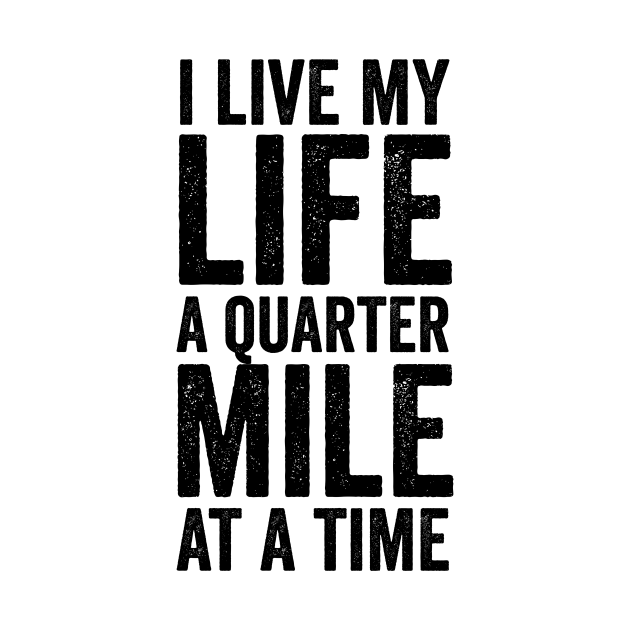 I Live My Life A Quarter Mile At A Time Movie Car Lover TShirt