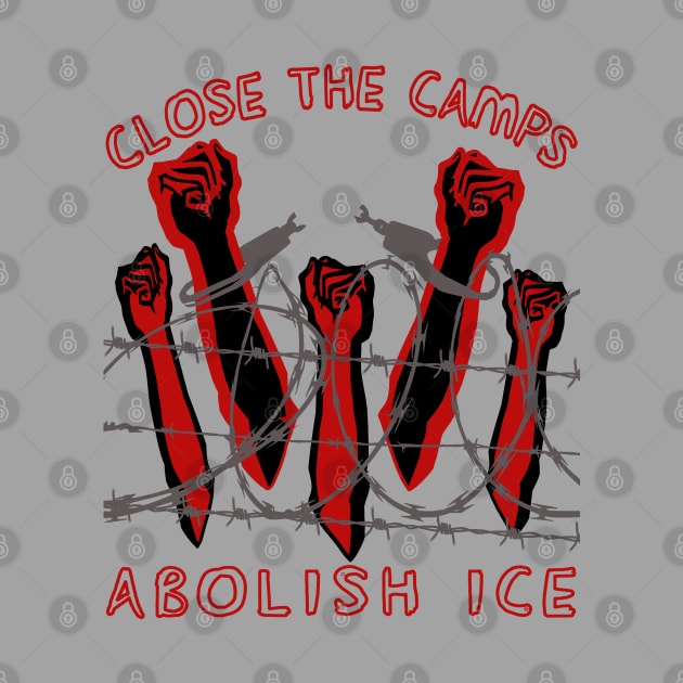 Close The Camps, Abolish ICE - Immigration, Human Rights, Leftist by SpaceDogLaika