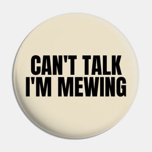Can't Talk, I'm Mewing Pin