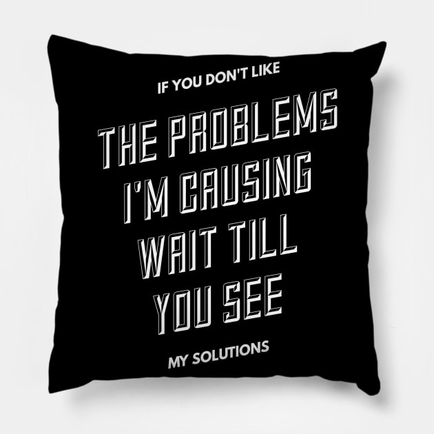 If you don't like the problems I'm causing... Pillow by PersianFMts