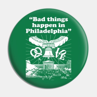 Bad Things Happen in Philadelphia Pin