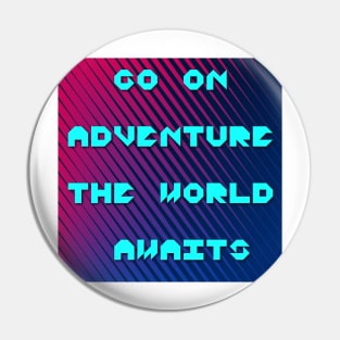 Go on adventure the world awaits thought Pin