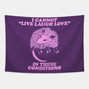 I cannot live laugh love in these conditions, live laugh love shirt, opossum Tapestry