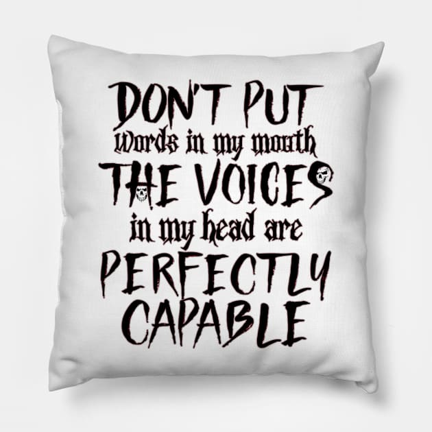 Don't Put Words In My Mouth The Voices in my Head Are Perfectly Capable Pillow by Glitterwarriordesigns