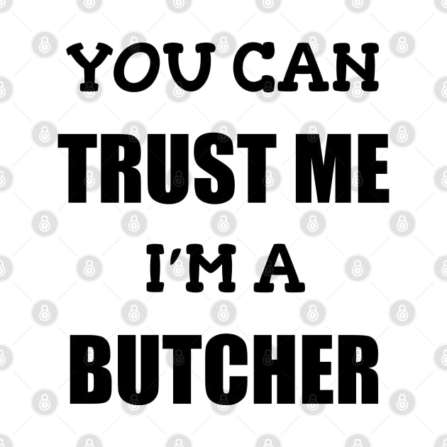 Funny Butcher T-Shirt | Trust Me I'm a Butcher | BBQ Gifts | Butcher Gift | Butcher Dad | Master Butcher | Funny Butcher Quote by WyldbyDesign