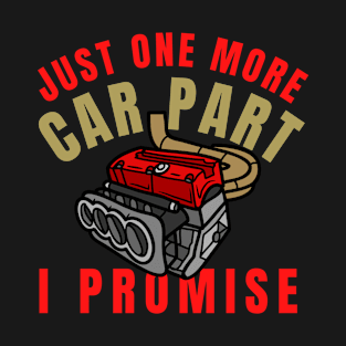 Just one more car part I promise T-Shirt