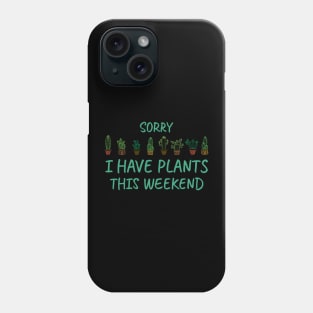 Sorry I Have Plants This Weekend, For Plants Lover Phone Case