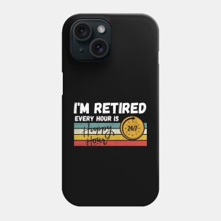 I'm Retired Every Hour Is Happy Hour | 24/7 Phone Case