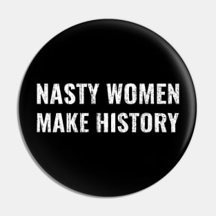 Nasty Women Make History Pin