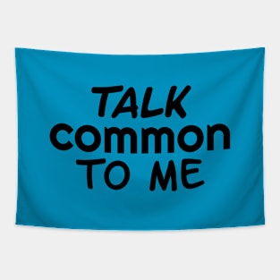 Talk Common To Me Tapestry