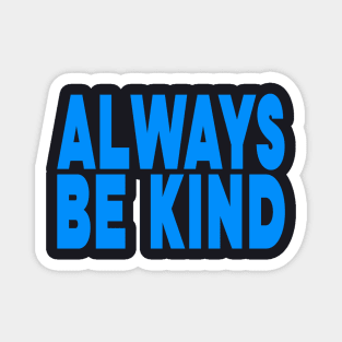 Always be kind Magnet