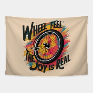 Wheel, feel, the joy is real Tapestry