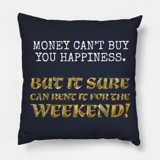 Money can't buy you happiness... Pillow