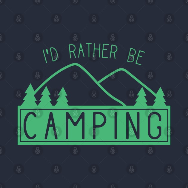 Funny I'd Rather Be Camping Shirt for Campers by HungryDinoDesign
