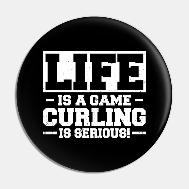 Life Is A Game Curling Is Serious Pin by White Martian