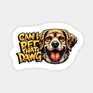 Can I Pet That Dawg Magnet