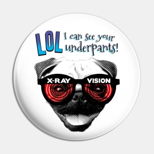 X-Ray Vision Pug- LOL I can see your underpants Pin