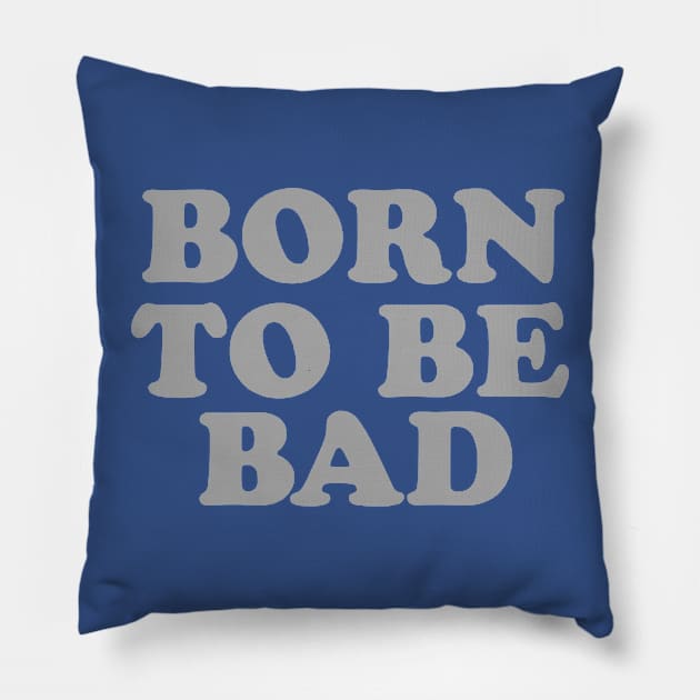 Born to be bad 3 Pillow by luinhan