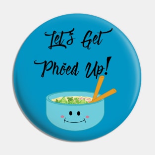 Let's Get Pho'ed Up! Pin