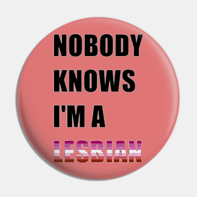 Nobody Knows- Lesbian Pin by lantheman