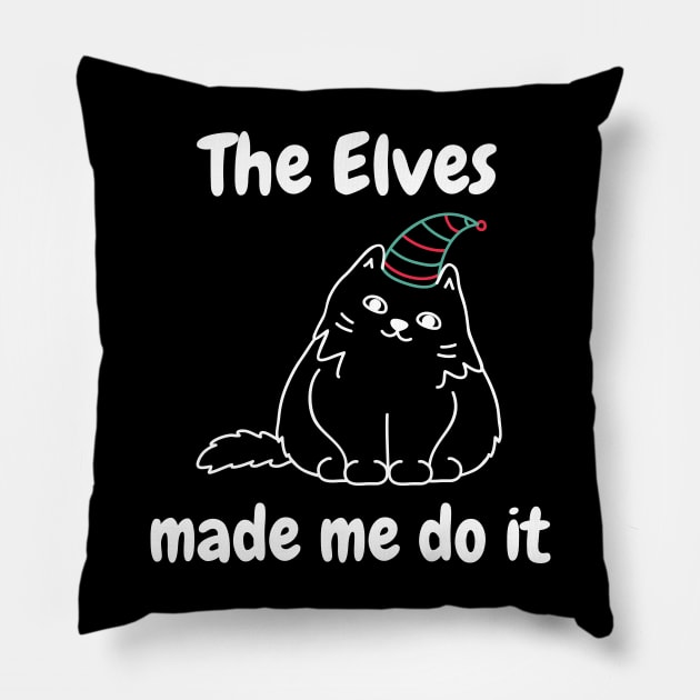 The Elves Made Me Do It. Cute Cat Lover Merry Christmas design. Fun, Cheeky, Christmas Elf. Pillow by That Cheeky Tee